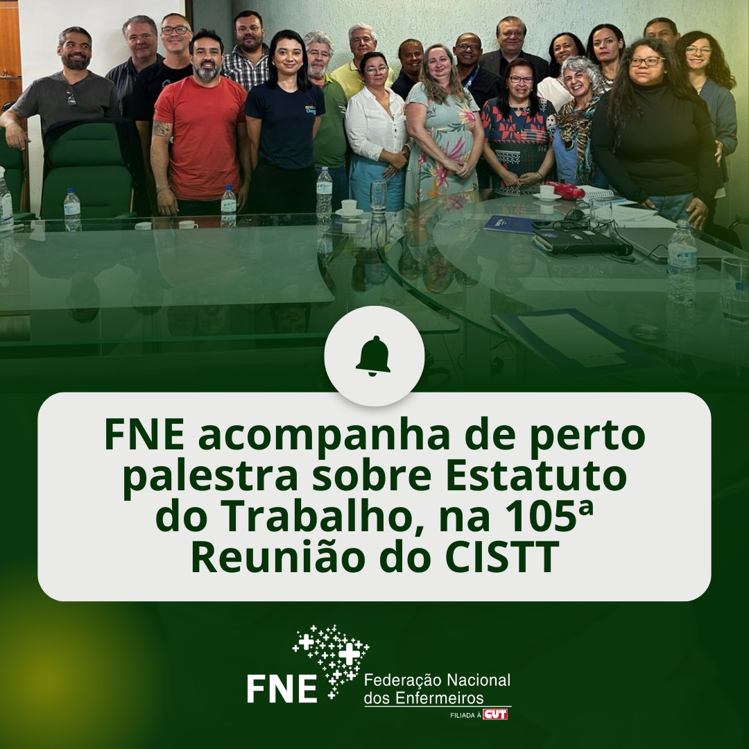 FNE acompanha de perto palestra sobre Estatuto do Trabalho, na 105ª Reunião do CISTT