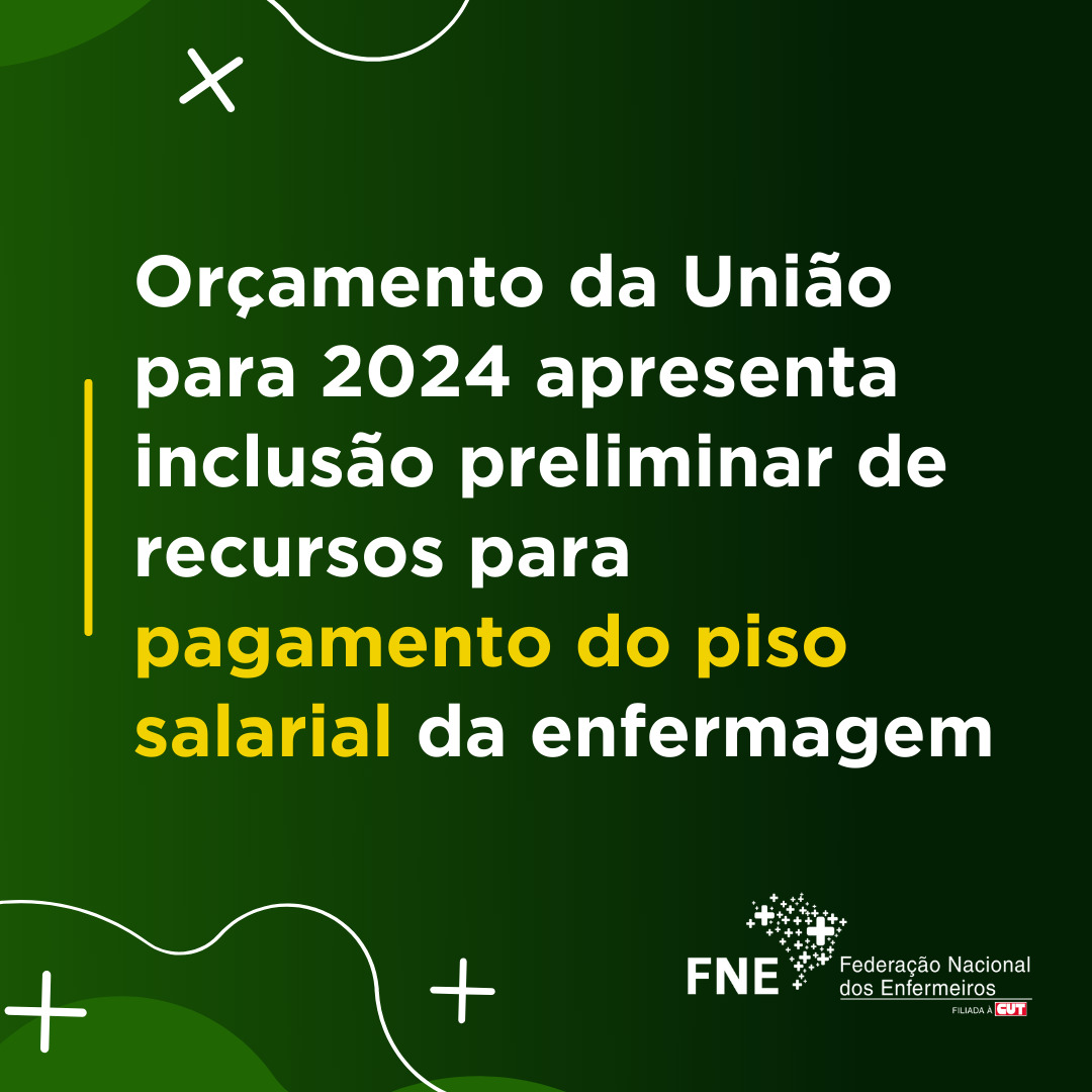 Orçamento da União para 2024 apresenta inclusão preliminar de recursos para pagamento do piso salarial da enfermagem