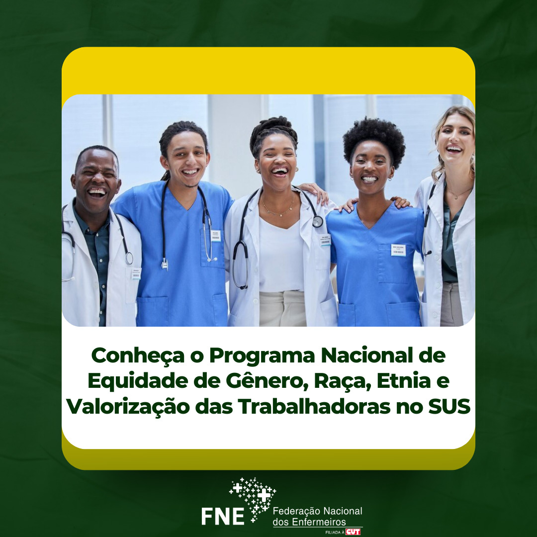 Conheça o Programa Nacional de Equidade de Gênero, Raça, Etnia e Valorização das Trabalhadoras no SUS