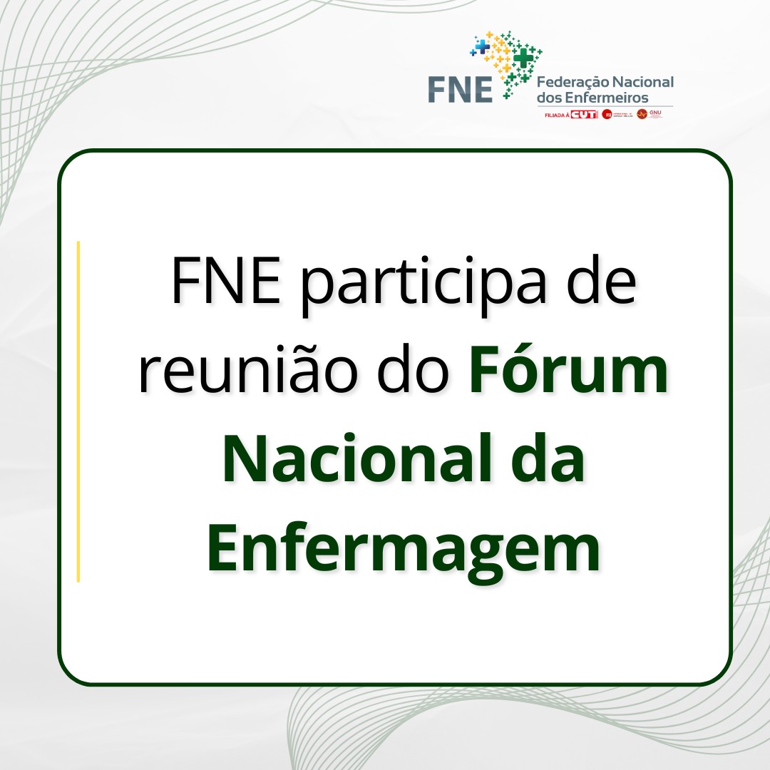 FNE participa de reunião do Fórum Nacional da Enfermagem