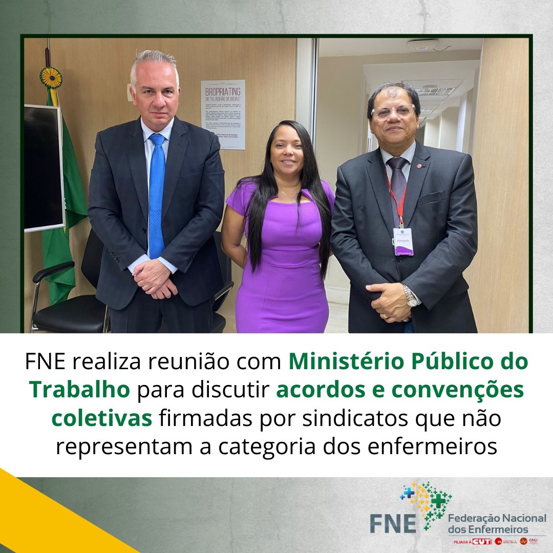 FNE realiza reunião com Ministério Público do Trabalho para discutir acordos e convenções coletivas firmados por sindicatos que não representam a categoria dos enfermeiros