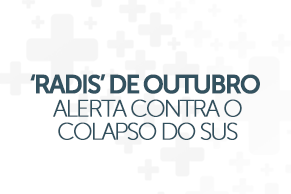 ‘Radis’ de outubro alerta contra o colapso do SUS