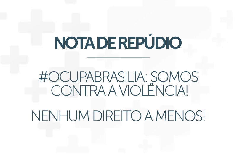 FNE lança nota de repúdio #OcupaBrasília: somos contra a violência!