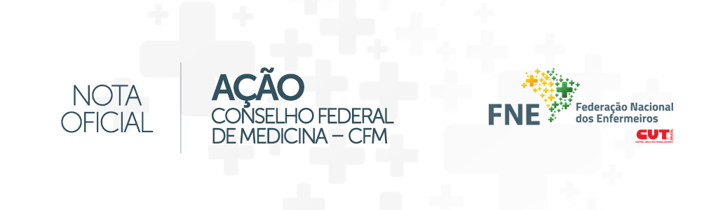 NOTA FNE: AÇÃO CONSELHO FEDERAL DE MEDICINA – CFM