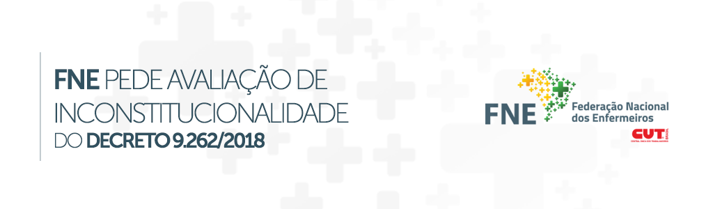 FNE pede avaliação de inconstitucionalidade do Decreto 9.262/2018